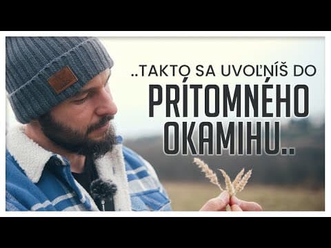 Ako sa dostať do PRÍTOMNÉHO OKAMIHU | Duchaprítomnosť v praxi