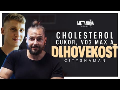 Ako na Dlhovekosť? | Cholesterol, Cukor, VO2 Max | CityShaman - Metanoya Podcast